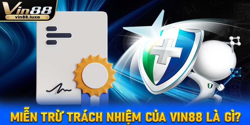 Miễn trừ trách nhiệm của Vin88 là gì?