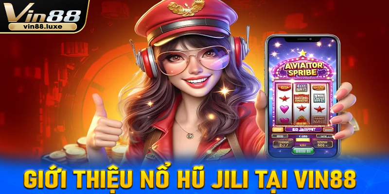 Giới thiệu về sảnh game nổ hũ Jili tại Vin88 