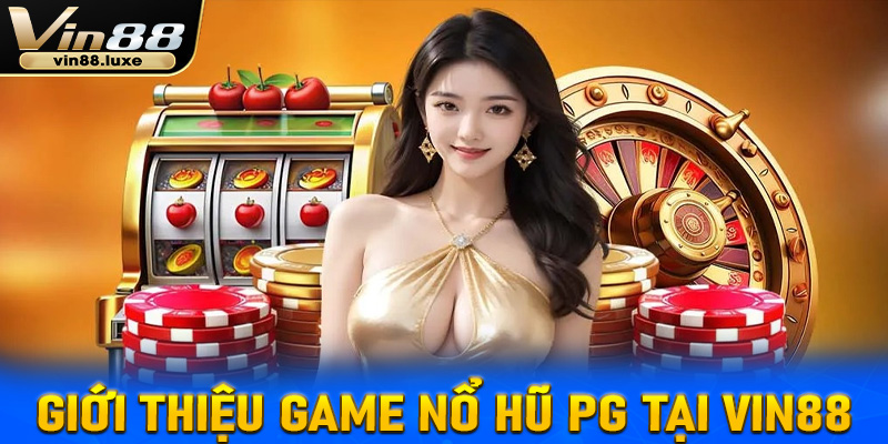 Giới thiệu về tựa game nổ hũ PG tại Vin88