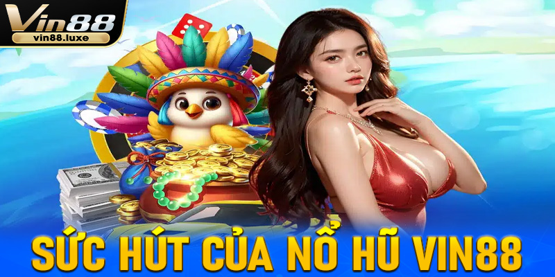 Điểm nổi bật tạo nên sức hút của sảnh nổ hũ Vin88