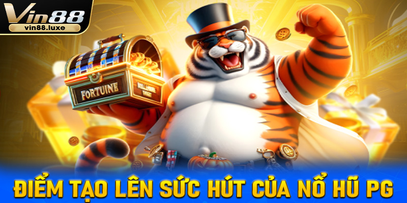 Một số điểm tạo nên sự khác biệt cho sảnh game nổ hũ PG