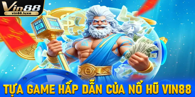 Một số tựa game hấp dẫn có lượt chơi khủng tại sảnh nổ hũ của Vin88