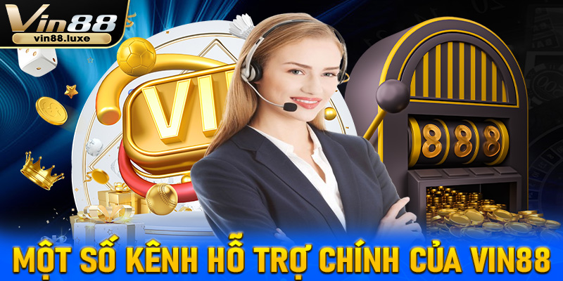 Một số kênh hỗ trợ chính của Vin88