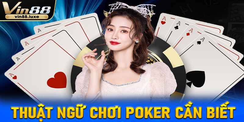 Một số thuật ngữ chơi poker cần biết