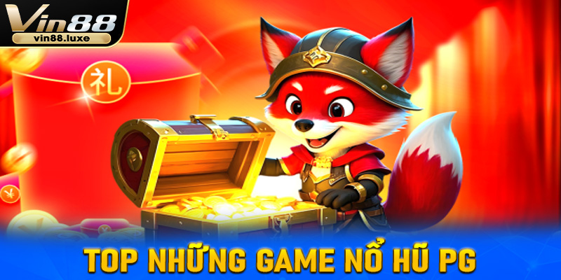 Top những game nổ hũ PG hấp dẫn không thể bỏ lỡ 