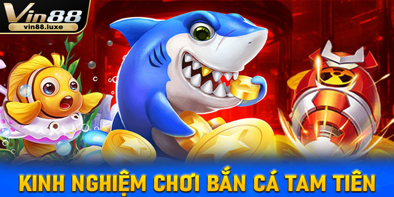 Cách tham gia game bắn cá tam tiên tại Vin88