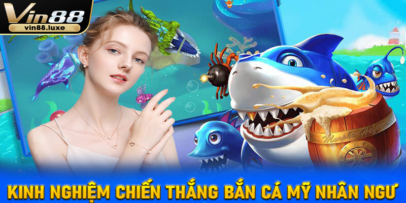 Kinh nghiệm dành chiến thắng khi chơi bắn cá mỹ nhân ngư