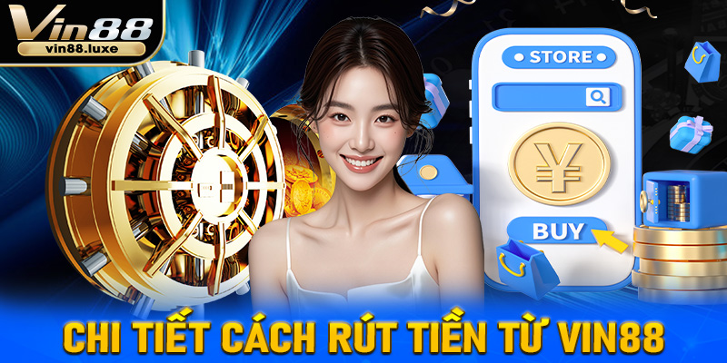 Chi tiết cách rút tiền từ Vin88 thành công 100% cho người mới