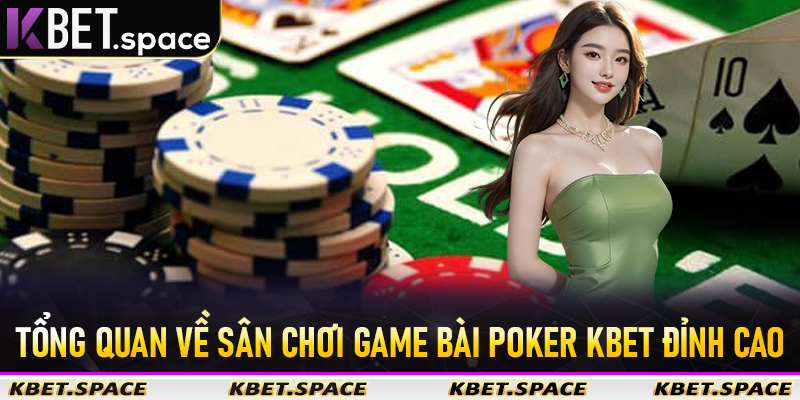 Tổng quan về sân chơi game bài Poker Kbet đỉnh cao
