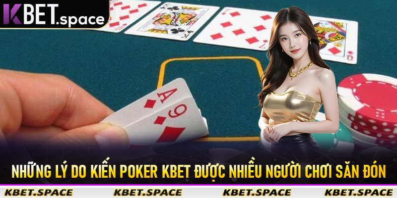 Những lý do kiến Poker kbet được nhiều người chơi săn đón
