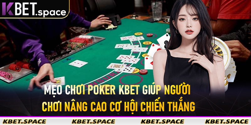 Mẹo chơi Poker KBet giúp người chơi nâng cao cơ hội chiến thắng