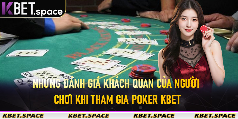Những đánh giá khách quan của người chơi khi tham gia poker kbet