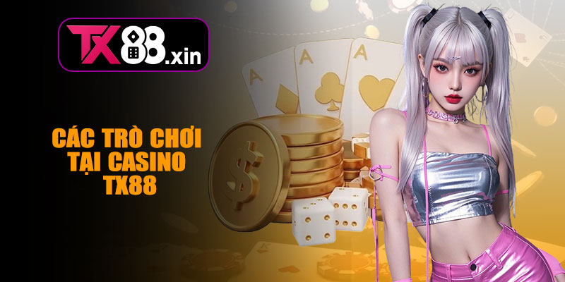Các Trò Chơi Tại Casino TX88