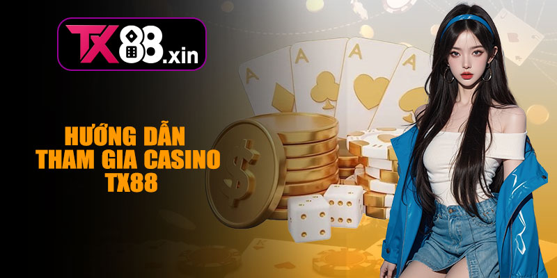 Hướng Dẫn Tham Gia Casino TX88