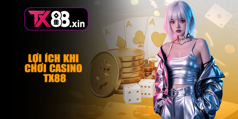 Lợi Ích Khi Chơi Casino TX88