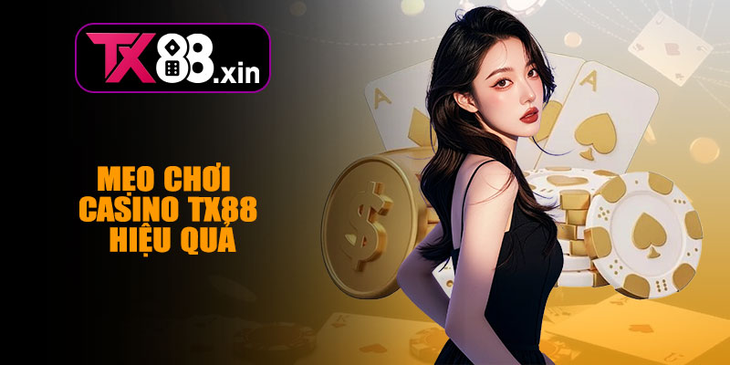 Mẹo Chơi Casino TX88 Hiệu Quả